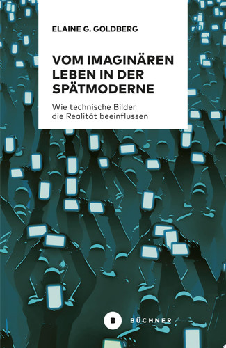 Vom imaginären Leben in der Spätmoderne Wie technische Bilder die Realität beeinflussen