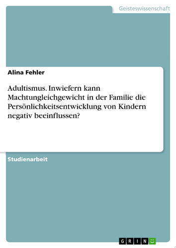 Adultismus. Inwiefern kann Machtungleichgewicht in der Familie die Persönlichkeitsentwicklung von Kindern negativ beeinflussen?