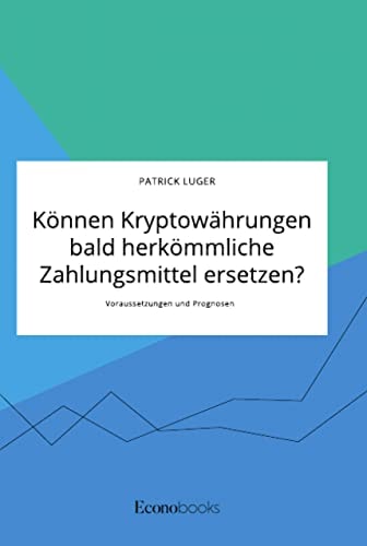 Können Kryptowährungen bald herkömmliche Zahlungsmittel ersetzen? Voraussetzungen und Prognosen