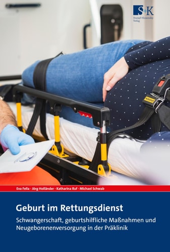 Geburt im Rettungsdienst Schwangerschaft, geburtshilfliche Maßnahmen und Neugeborenenversorgung in der Präklinik