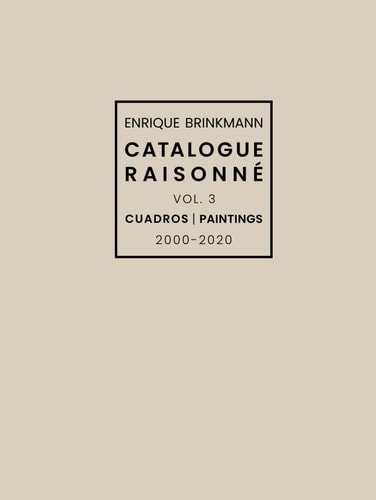 Enrique Brinkmann - catalogue raisonné 2000-2020