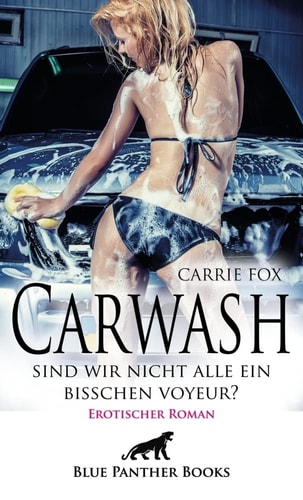 Carwash - sind wir nicht alle ein bisschen Voyeur? erotischer Roman