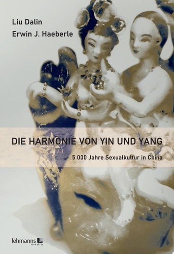 Die Harmonie von Yin und Yang 5 000 Jahre Sexkultur in China