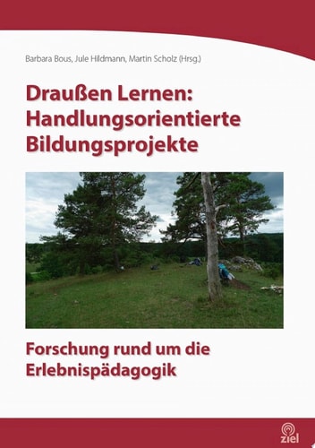 Draußen Lernen: Handlungsorientierte Bildungsprojekte Forschung rund um die Erlebnispädagogik