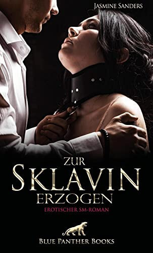 Zur Sklavin erzogen | Erotischer SM-Roman Dann kommt der Tag, an dem Madame Dana ihr den ersten Kunden zuführt ...