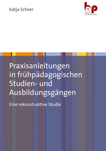 Praxisanleitungen in frühpädagogischen Studien- und Ausbildungsgängen Eine rekonstruktive Studie