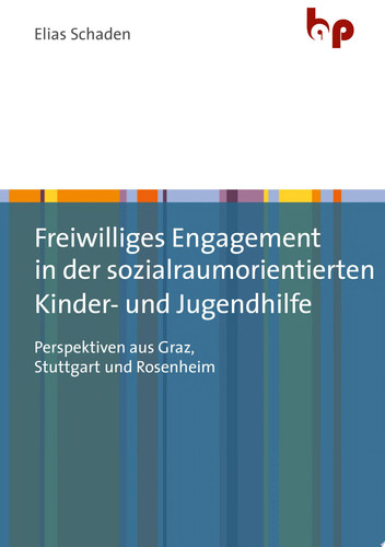 Freiwilliges Engagement in der sozialraumorientierten Kinder- und Jugendhilfe Perspektiven aus Graz, Stuttgart und Rosenheim