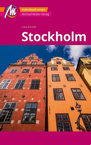 MICHAEL MÜLLER REISEFÜHRER Stockholm MM-City 100% authentisch, aktuell und vor Ort recherchiert.