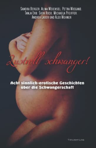 Lustvoll schwanger! 8 sinnlich-erotische Geschichten über die Schwangerschaft