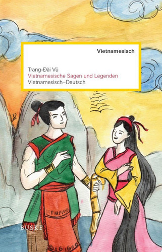 Vietnamesische Sagen und Legenden Vietnamesisch-Deutsch. Zweisprachige Ausgabe
