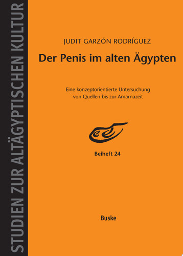 Der Penis im alten Ägypten Eine konzeptorientierte Untersuchung von Quellen bis zur Amarnazeit