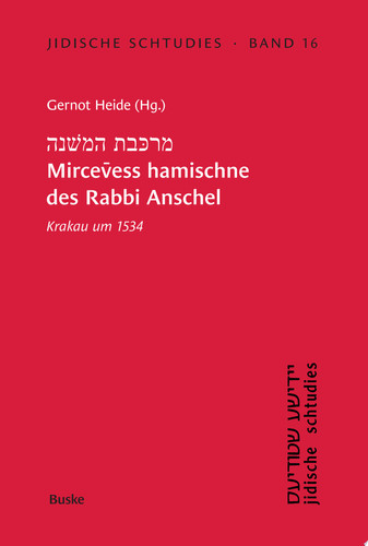 Mircevess hamischne des Rabbi Anschel Krakau um 1534 Nach dem Tenakh geordnet mit deutschsprachigen Entsprechungen und einem Wörterverzeichnis herausgegeben