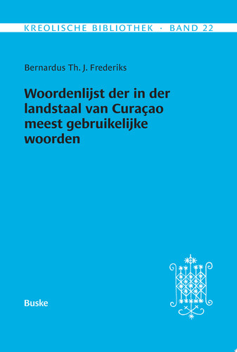 Woordenlijst der in der landstaal van Curacao meest gebruikelijke woorden Alphabetisch neu geordnet, mit dem heutigen Sprachstand verglichen und etymologisiert von Johannes Kramer