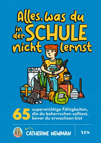 Alles, was du in der Schule nicht lernst 65 superwichtige Fähigkeiten, die du beherrschen solltest, bevor du erwachsen bist