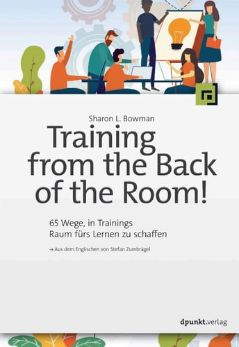 Training from the Back of the Room! 65 Wege, in Trainings Raum fürs Lernen zu schaffen