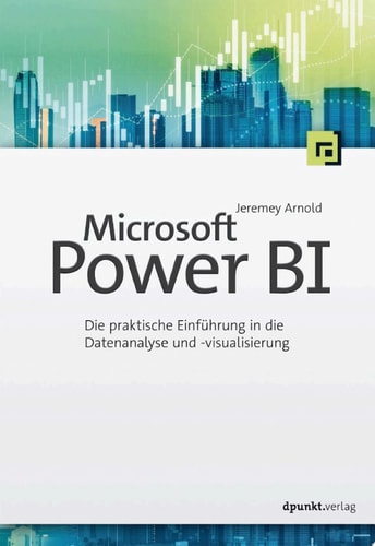 Microsoft Power BI Die praktische Einführung in die Datenanalyse und -visualisierung