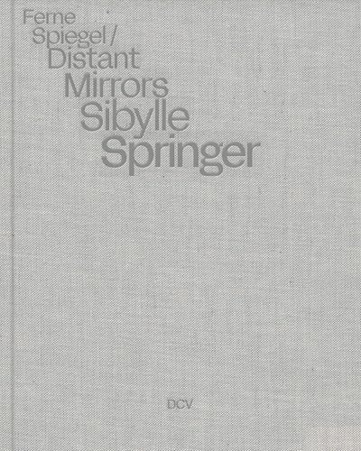 Sibylle Springer: Distant Mirrors