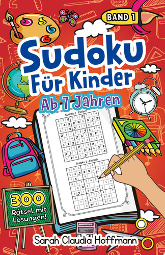Sudoku Für Kinder Ab 7 Jahren 300 Sudoku Rätsel Im Format 9x9 In Einfach, Mittel Und Schwer | Mit Lösungen | Zahlenrätsel Zum Knobeln Und Zur Entwicklung Des Logischen Denkens Für Kinder