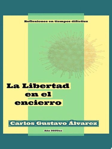 La Libertad en el encierro Reflexiones en tiempos difíciles