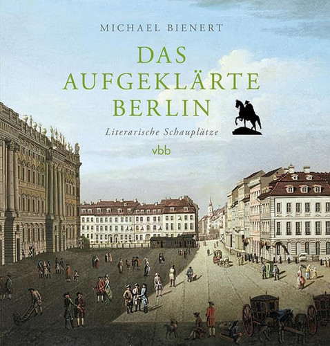 Das aufgeklärte Berlin Literarische Schauplätze