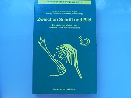 Zwischen Schrift und Bild: Entwürfe des Weiblichen in literarischer Verfahrensweise (Heidelberger Frauenstudien) (German Edition)