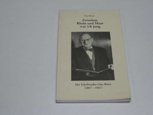 Zwischen Rhein und Maas war ich jung: Der Schriftsteller Otto Brües (1897-1967) : Bilder, Bücher, Briefe, Fotos, Manuskripte, Dokumente ... Otto-Brües-Freundeskreises) (German Edition)