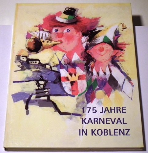 175 Jahre Karneval in Koblenz Faasenacht an Rhein und Mosel von den Anfängen bis heute