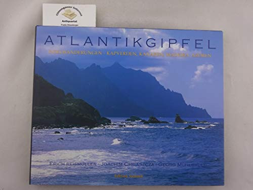 Atlantikgipfel Inselwanderungen - die Sehnsucht nach den Bergen im Meer ; Kapverden, Kanaren, Madeira, Azoren