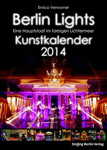 "Berlin Lights - Eiene Hauptstadt im farbigen Lichtermeer" Kunstkalender 2013