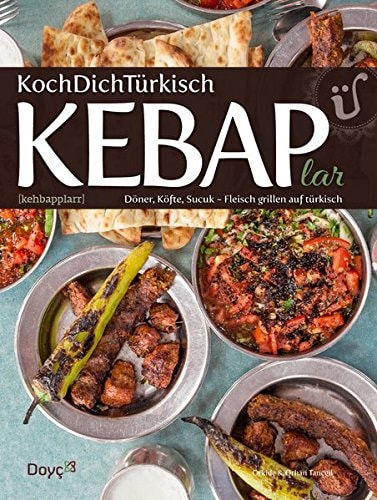 Kebaplar KochDichTürkisch : Döner, Köfte, Fleisch und Grillen auf Türkisch