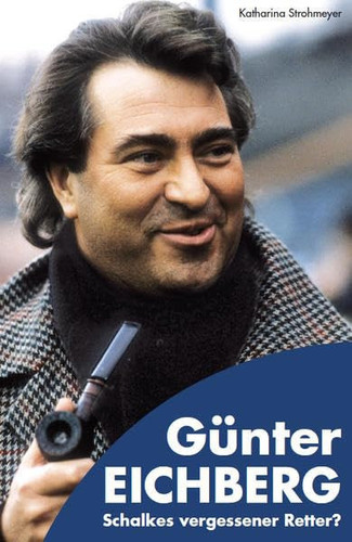 Günter Eichberg Schalkes vergessener Retter?