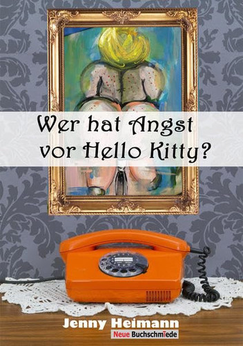 Wer hat Angst vor Hello Kitty? gesammelte Kolumnen