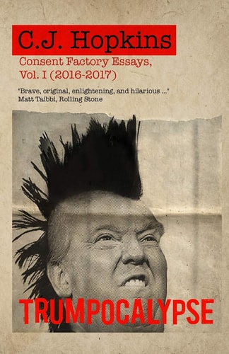 Trumpocalypse Consent Factory Essays, Vol. I (2016-2017)
