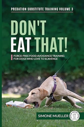 Don't Eat That Force-Free Food Avoidance Training for Dogs who Love to Scavenge