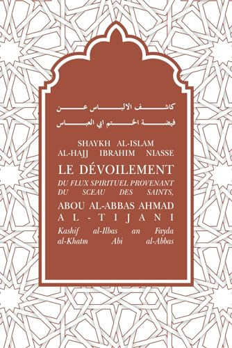 Le dévoilement du flux spirituel provenant du sceau des saints, Abou Al-Abbas Ahmad Al-Tijani Kashif al-Albas an Fayda al-Khatm Abi al-Abbas