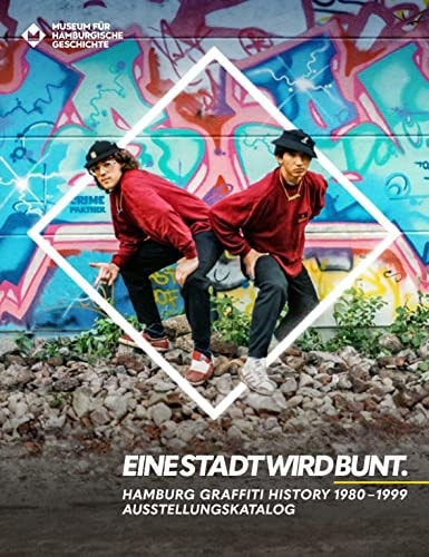 EINE STADT WIRD BUNT. Ausstellungskatalog Hamburg Graffiti History 1980-1999