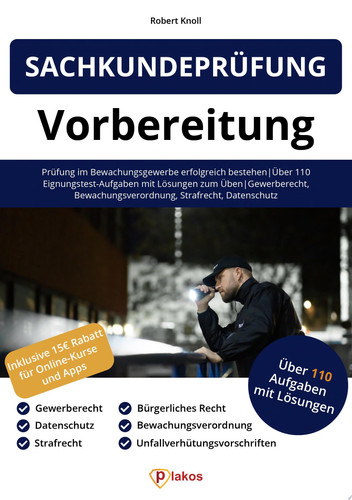 Sachkundeprüfung 34a GewO Vorbereitung Prüfung im Bewachungsgewerbe erfolgreich bestehen Über 110 Eignungstest-Aufgaben mit Lösungen zum Üben Gewerberecht, Bewachungsverordnung, Strafrecht