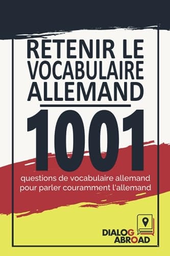 Retenir le vocabulaire allemand: 1001 questions de vocabulaire allemand pour parler couramment l'allemand (French Edition)