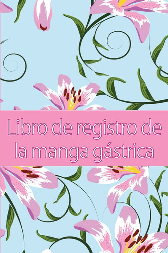 Libro de registro de la manga gástrica Lleve un historial de su alimentación, estado de ánimo, comidas, calorías, medicamentos/suplementos, ejercicio, peso, diario de bypass gástrico