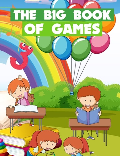 The Big Book Of Games Funny Games for Kids Ages 5-9