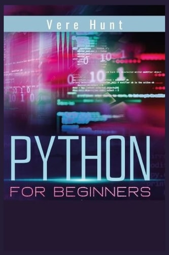 Python for Beginners Coding, Programming, and Web-Programming Made Simple and Fast. Become a Python Programmer (2022 Guide)