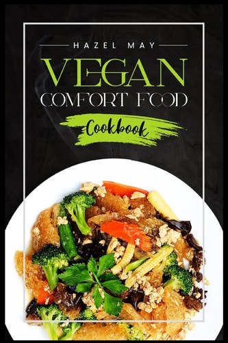 Vegan Comfort Food Cookbook Favorite Plant-Based Recipes You'll Love (2022 Guide for Beginners)