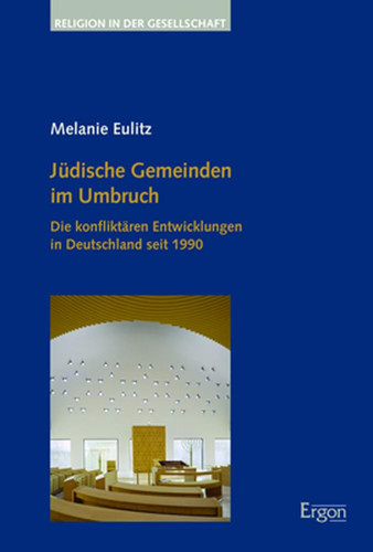 Jüdische Gemeinden im Umbruch die konfliktären Entwicklungen in Deutschland seit 1990