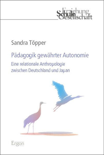 Pädagogik gewährter Autonomie eine relationale Anthropologie zwischen Deutschland und Japan