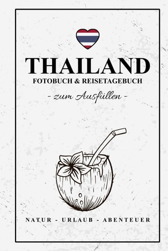 Fotobuch Thailand und Reisetagebuch zum Ausfüllen: Reise Fotografie / Thailand Tagebuch als Geschenk zum Wandern, Urlaub und Backpacking / ... / Fotoalbum Souvenir (German Edition)