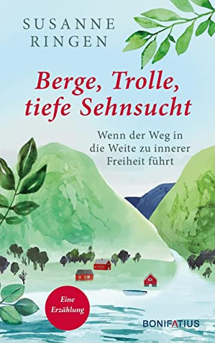 Berge, Trolle, tiefe Sehnsucht wenn der Weg in die Weite zu innerer Freiheit führt ; eine Erzählung