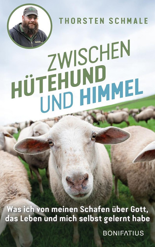 Zwischen Hütehund und Himmel Was ich von meinen Schafen über Gott, das Leben und mich selbst gelernt habe