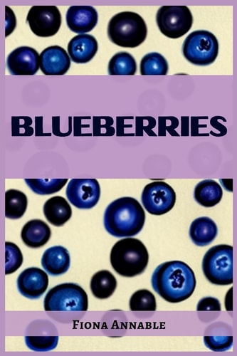 Blueberries From Superfood to Scrumptious Delights (2023 Guide for Beginners)