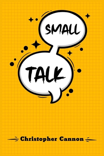 Small Talk Relationship Building and the Art of Persuasion. How to Confide in People, Calm Your Nerves, and Boost Your Charm (2022 Guide for Beginners)