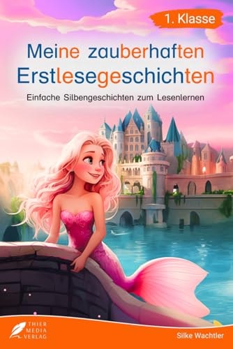 Meine zauberhaften Erstlesegeschichten einfache Silbengeschichten zum Lesenlernen für Kinder ab 6 Jahren